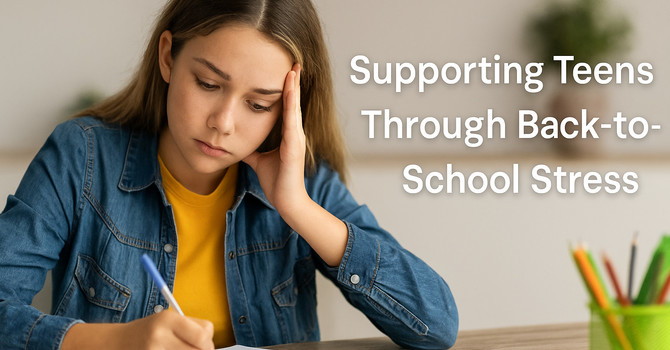 Supporting Teens Through Back-to-School Stress